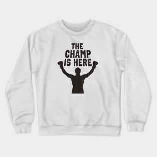 The Champ Is Here Crewneck Sweatshirt